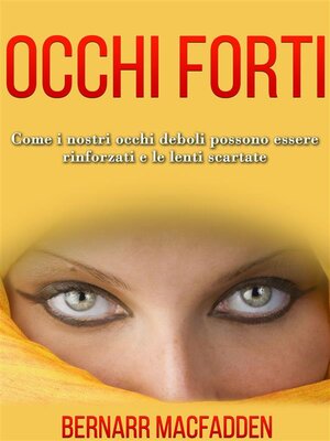 cover image of OCCHI FORTI--Come i nostri occhi deboli possono essere rinforzati e le lenti scartate